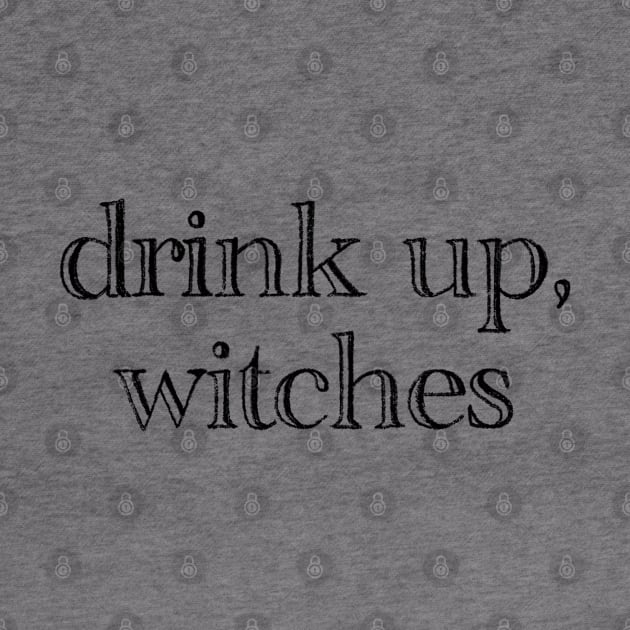 drink up, witches by TheMidnightBruja